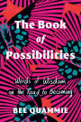 The Book of Possibilities: Words of Wisdom on the Road to Becoming