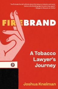Title: Firebrand: A Tobacco Lawyer's Journey, Author: Joshua Knelman