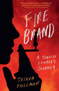 Title: Firebrand: A Tobacco Lawyer's Journey, Author: Joshua Knelman