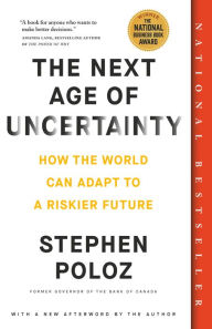 Title: The Next Age of Uncertainty: How the World Can Adapt to a Riskier Future, Author: Stephen Poloz