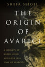 The Origin of Avarice: A Journey of Greed, Gold and Love in a Time of Scarcity