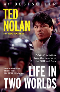 Title: Life in Two Worlds: A Coach's Journey from the Reserve to the NHL and Back, Author: Ted Nolan