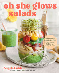 Title: Oh She Glows Salads: Get Glowing: Protein-Packed, Plant-Based Salads for Every Season, Author: Angela Liddon