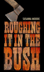 Title: Roughing It in the Bush: Penguin Modern Classics Edition, Author: Susanna Moodie