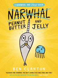 Title: Peanut Butter and Jelly (A Narwhal and Jelly Book #3), Author: Ben Clanton