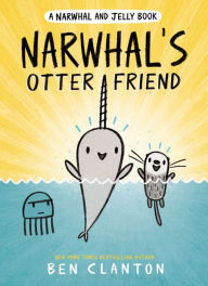 Title: Narwhal's Otter Friend (A Narwhal and Jelly Book #4), Author: Ben Clanton