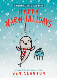 Title: Happy Narwhalidays (A Narwhal and Jelly Book #5), Author: Ben Clanton