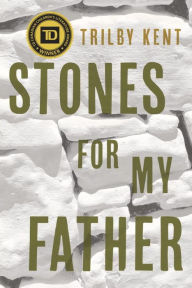 Title: Stones for My Father, Author: Trilby Kent