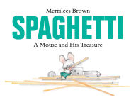 Title: Spaghetti: A Mouse and His Treasure, Author: Merrilees Brown