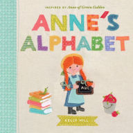 Title: Anne's Alphabet: Inspired by Anne of Green Gables, Author: Kelly Hill