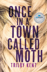 Title: Once, in a Town Called Moth, Author: Trilby Kent