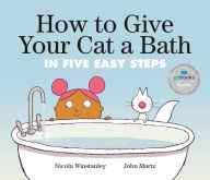 Title: How to Give Your Cat a Bath: in Five Easy Steps, Author: Nicola Winstanley