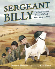 Title: Sergeant Billy: The True Story of the Goat Who Went to War, Author: Mireille Messier