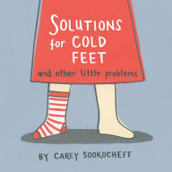 Title: Solutions for Cold Feet and Other Little Problems, Author: Carey Sookocheff
