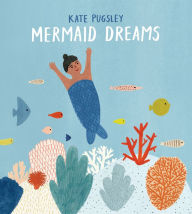 Title: Mermaid Dreams, Author: Kate Pugsley