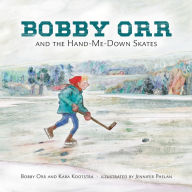 Title: Bobby Orr and the Hand-me-down Skates, Author: Kara Kootstra