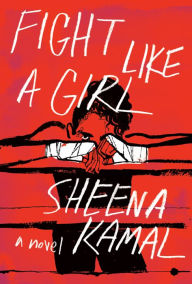 Title: Fight Like a Girl, Author: Sheena Kamal