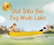 Title: Out into the Big Wide Lake, Author: Paul Harbridge