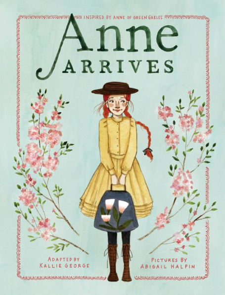 Anne Arrives: Inspired by of Green Gables