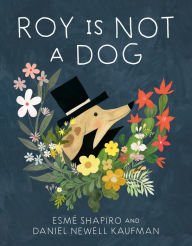 German books download Roy Is Not a Dog by Esmé Shapiro, Daniel Newell Kaufman 9780735265967