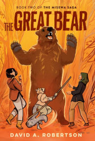 Title: The Great Bear: The Misewa Saga, Book Two, Author: David A. Robertson