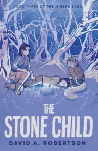 Title: The Stone Child: The Misewa Saga, Book Three, Author: David A. Robertson