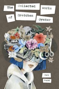 Title: The Collected Works of Gretchen Oyster, Author: Cary Fagan