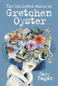 Title: The Collected Works of Gretchen Oyster, Author: Cary Fagan