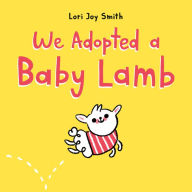 Title: We Adopted a Baby Lamb, Author: Lori Joy Smith