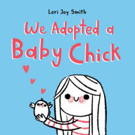 Title: We Adopted a Baby Chick, Author: Lori Joy Smith