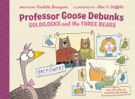 Title: Professor Goose Debunks Goldilocks and the Three Bears, Author: Paulette Bourgeois