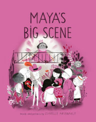 Title: Maya's Big Scene, Author: Isabelle Arsenault