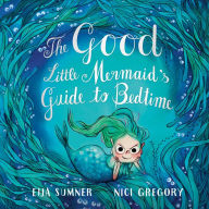 Title: The Good Little Mermaid's Guide to Bedtime, Author: Eija Sumner