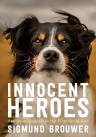 Title: Innocent Heroes: Stories of animals in the First World War, Author: Sigmund Brouwer