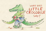 Title: What Does Little Crocodile Say?, Author: Eva Montanari