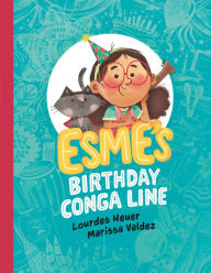 Title: Esme's Birthday Conga Line, Author: Lourdes Heuer