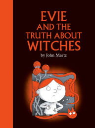 Title: Evie and the Truth about Witches, Author: John Martz