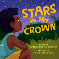 Free book downloads Stars in My Crown by Antonio Michael Downing, Richy Sánchez Ayala 9780735271128 in English MOBI