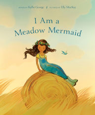 Ebook files free download I Am a Meadow Mermaid 9780735271371 PDF (English Edition) by Kallie George, Elly MacKay, Kallie George, Elly MacKay