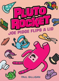 Title: Pluto Rocket: Joe Pidge Flips a Lid (Pluto Rocket #2), Author: Paul Gilligan