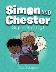 Title: Super Family! (Simon and Chester Book #3), Author: Cale Atkinson