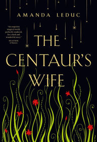 Title: The Centaur's Wife, Author: Amanda Leduc