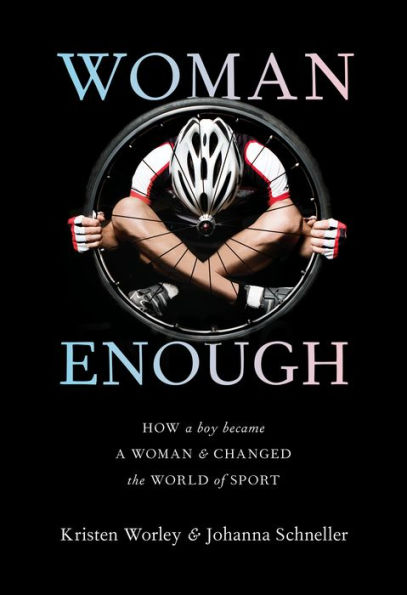 Woman Enough: How a Boy Became and Changed the World of Sport