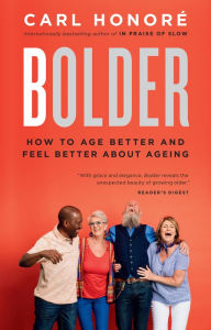 Title: Bolder: How to Age Better and Feel Better about Ageing, Author: Carl Honore