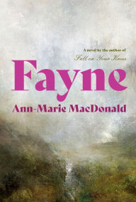 Title: Fayne: A Novel, Author: Ann-Marie MacDonald