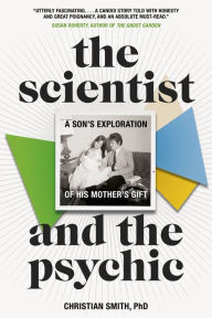 Title: The Scientist and the Psychic: A Son's Exploration of His Mother's Gift, Author: Christian Smith