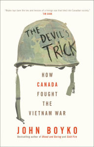 Title: The Devil's Trick: How Canada Fought the Vietnam War, Author: John Boyko