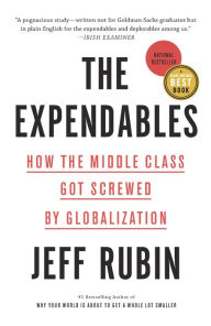Title: The Expendables: How the Middle Class Got Screwed By Globalization, Author: Jeff Rubin