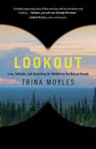 Download books pdf free online Lookout: Love, Solitude, and Searching for Wildfire in the Boreal Forest 9780735279933