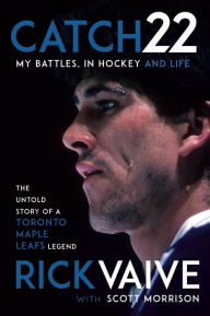 Online textbook downloads free Catch 22: My Battles, in Hockey and Life English version 9780735280298 CHM ePub RTF by Rick Vaive, Scott Morrison